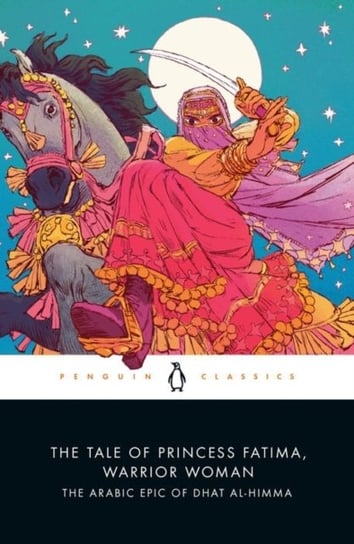 The Tale of Princess Fatima, Warrior Woman. The Arabic Epic of Dhat al-Himma Opracowanie zbiorowe