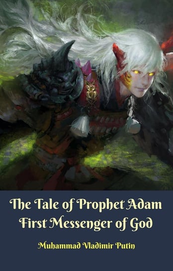 The Tale of Prophet Adam First Messenger of God Muhammad Vladimir Putin