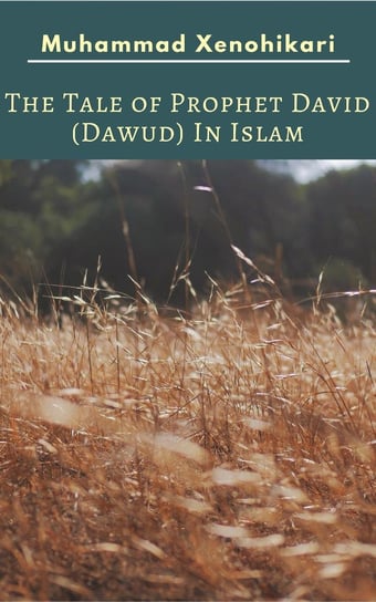 The Tale of Prophet David (Dawud) In Islam Muhammad Xenohikari