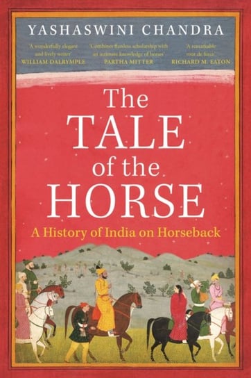 The Tale of the Horse: A History of India on Horseback Holland House Books