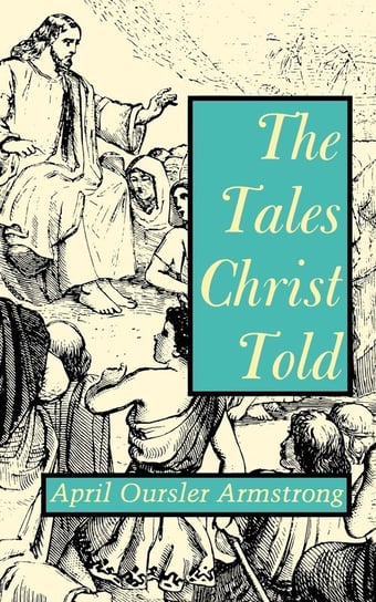 The Tales Christ Told Armstrong April Ourler
