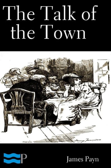 The Talk of the Town Volume 1 of 2 James Payn