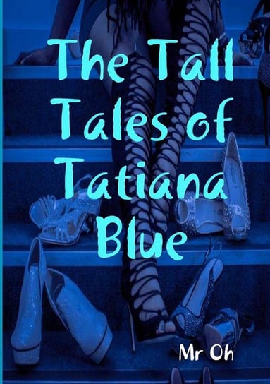 The Tall Tales of Tatiana Blue Oh Mr