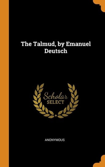 The Talmud, by Emanuel Deutsch Anonymous