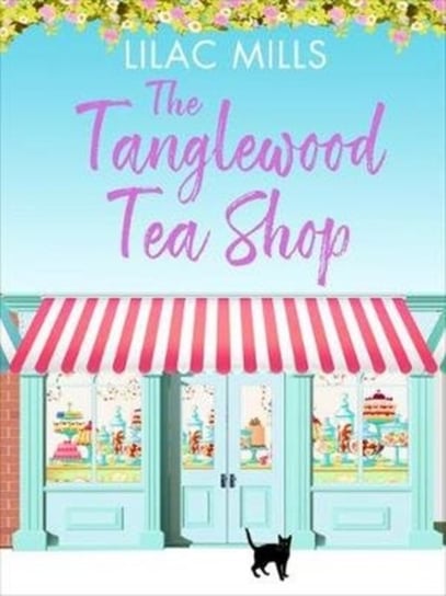 The Tanglewood Tea Shop: A laugh out loud romantic comedy of new starts and finding home Lilac Mills
