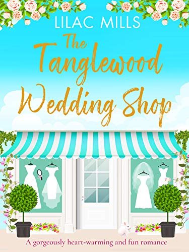 The Tanglewood Wedding Shop: A gorgeously heart-warming and fun romance Lilac Mills