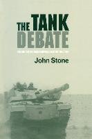 The Tank Debate: Armour and the Anglo-American Military Tradition Stone John
