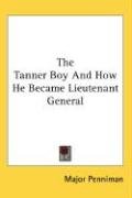 The Tanner Boy And How He Became Lieutenant General Penniman Major