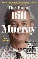 The Tao of Bill Murray: Real-Life Stories of Joy, Enlightenment, and Party Crashing Edwards Gavin, Sikoryak R.