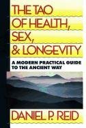 The Tao of Health, Sex and Longevity: A Modern Practical Guide to the Ancient Way Reid Daniel