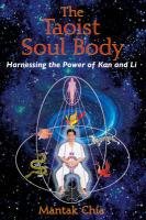 The Taoist Soul Body: Harnessing the Power of Kan and Li Chia Mantak
