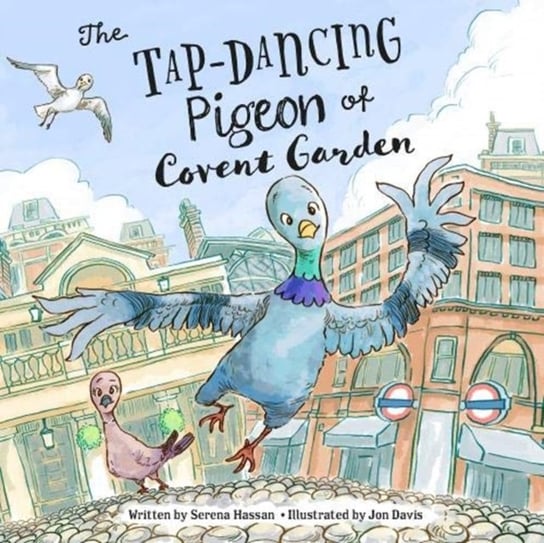 The Tap-Dancing Pigeon of Covent Garden Serena Hassan