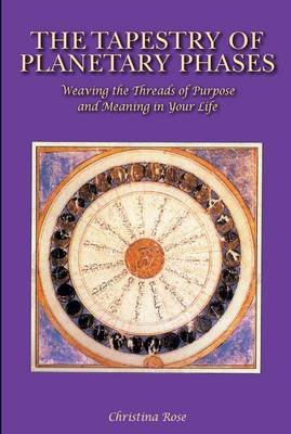 The Tapestry of Planetary Phases: Weaving the Threads of Meaning and Purpose in Your Life Rose Christina