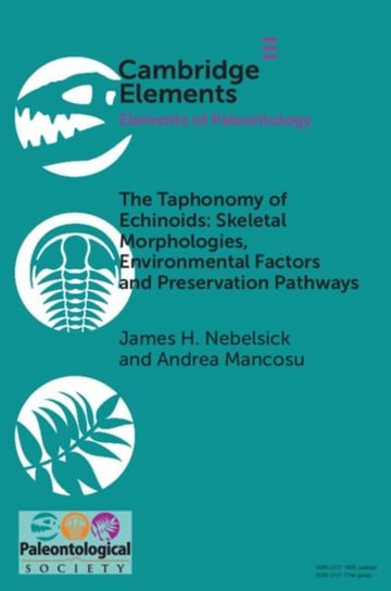 The Taphonomy of Echinoids: Skeletal Morphologies, Environmental Factors, and Preservation Pathways Cambridge University Press