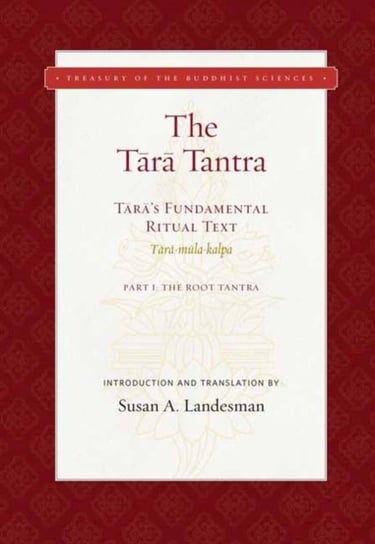 The Tara Tantra: Taras Fundamental Ritual Text. Tara-Mula-Kalpa Susan A. Landesman