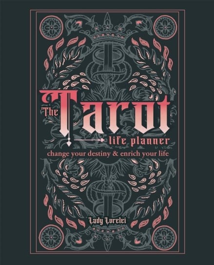 The Tarot Life Planner: Change Your Destiny and Enrich Your Life Lady Lorelei