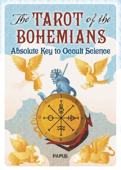 The Tarot of the Bohemians: Absolute Key to Occult Science PAPUS