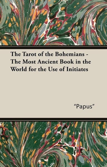 The Tarot of the Bohemians - The Most Ancient Book in the World for the Use of Initiates "Papus"