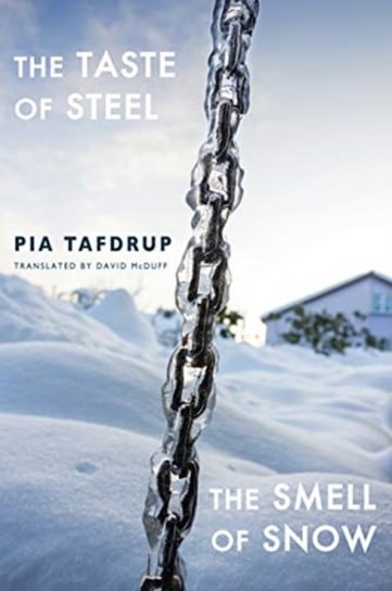 The Taste of Steel. The Smell of Snow Pia Tafdrup