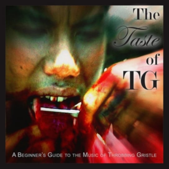 The Taste of TG A Beginner's Guide to the Music of Throbbing Gristle Throbbing Gristle