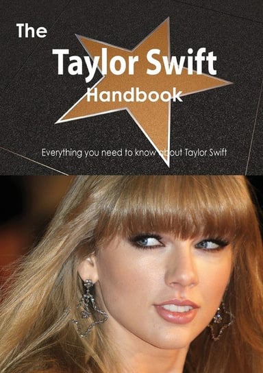 The Taylor Swift Handbook - Everything You Need to Know about Taylor Swift Smith Emily