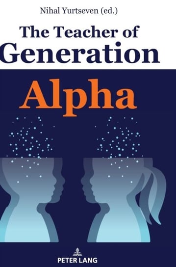 The Teacher of Generation Alpha Opracowanie zbiorowe