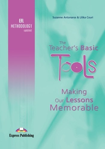The Teacher's Basic Tools. Making Our Lessons Memorable Antonaros Suzanne, Couri Lilika