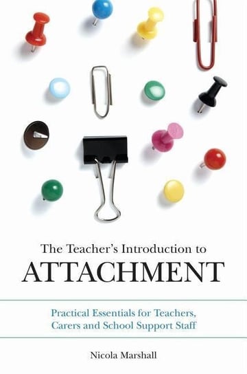The Teacher's Introduction to Attachment Marshall Nicola