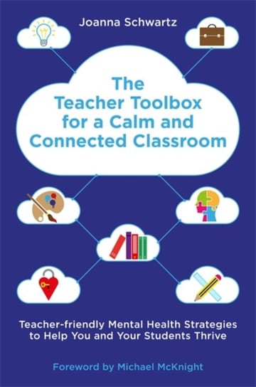 The Teacher Toolbox for a Calm and Connected Classroom Joanna Schwartz