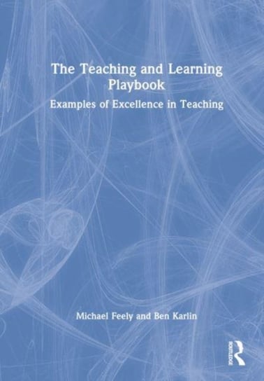 The Teaching and Learning Playbook: Examples of Excellence in Teaching Michael Feely