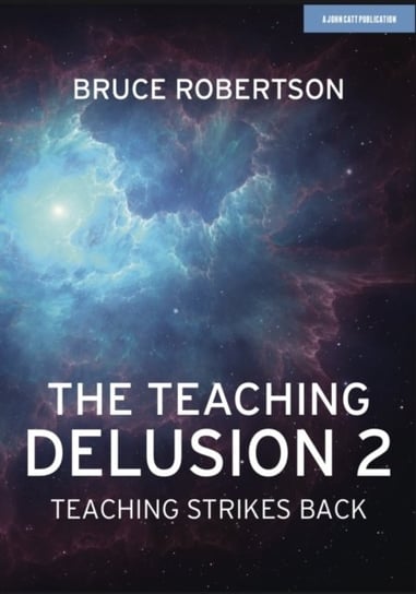 The Teaching Delusion 2: Teaching Strikes Back Robertson Bruce