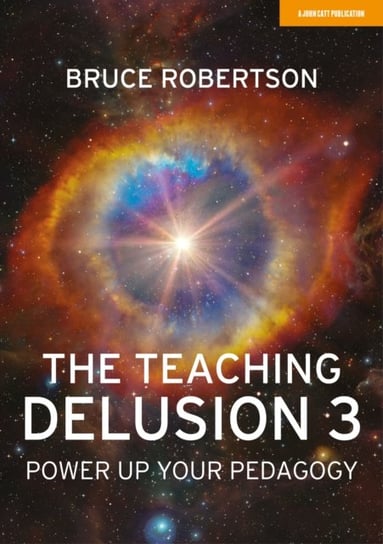 The Teaching Delusion 3: Power Up Your Pedagogy Robertson Bruce