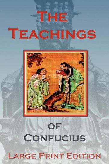 The Teachings of Confucius - Large Print Edition Confucius