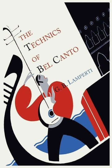 The Technics of Bel Canto Lamperti Giovanni Battista