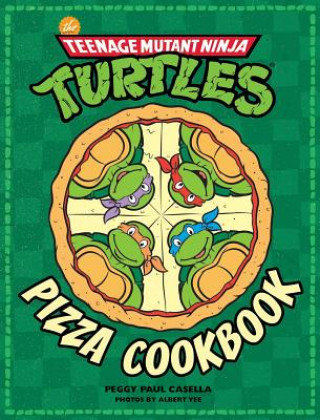 The Teenage Mutant Ninja Turtles. Pizza Cookbook Casella Peggy Paul, Yee Albert