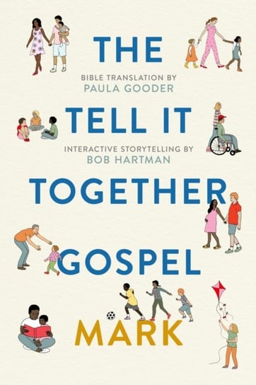 The Tell-It-Together Gospel. Mark. Bible Translation by Paula Gooder; Interactive Storytelling Tips Opracowanie zbiorowe