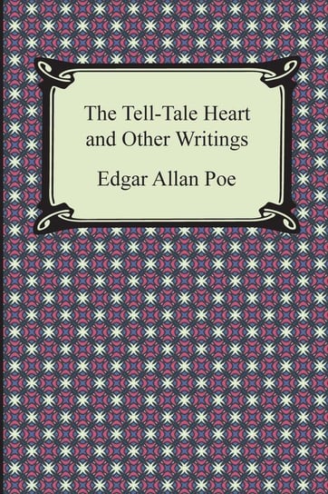 The Tell-Tale Heart and Other Writings Poe Edgar Allan