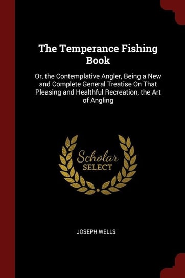 The Temperance Fishing Book Wells Joseph