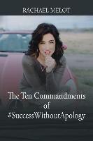 The Ten Commandments of #successwithoutapology Melot Rachael