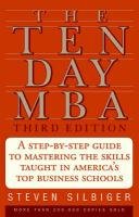 The Ten-Day MBA: A Step-By-Step Guide to Mastering the Skills Taught in America's Top Business Schools Silbiger Steven A.
