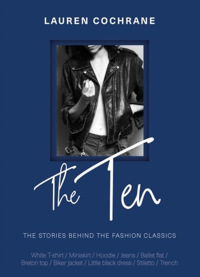 The Ten: The stories behind the fashion classics Lauren Cochrane