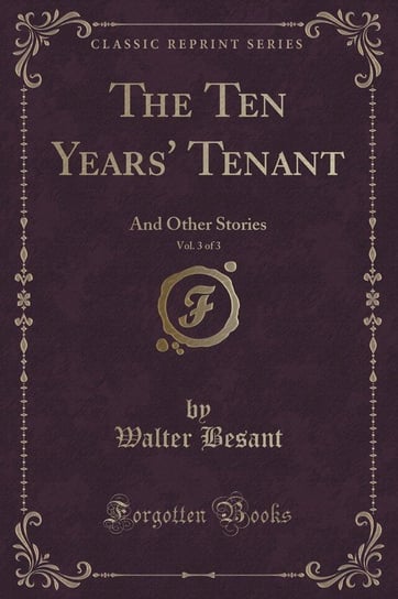 The Ten Years' Tenant, Vol. 3 of 3 Besant Walter