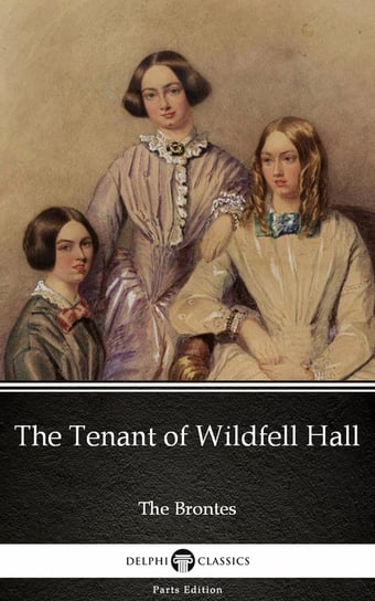 The Tenant of Wildfell Hall by Anne Bronte (Illustrated) Anne Bronte