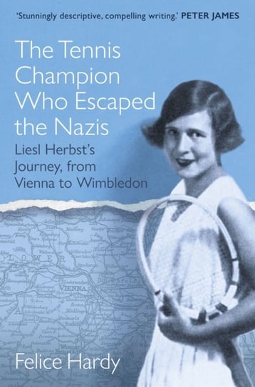 The Tennis Champion Who Escaped the Nazis: Liesl Herbst's Journey, from Vienna to Wimbledon Felice Hardy