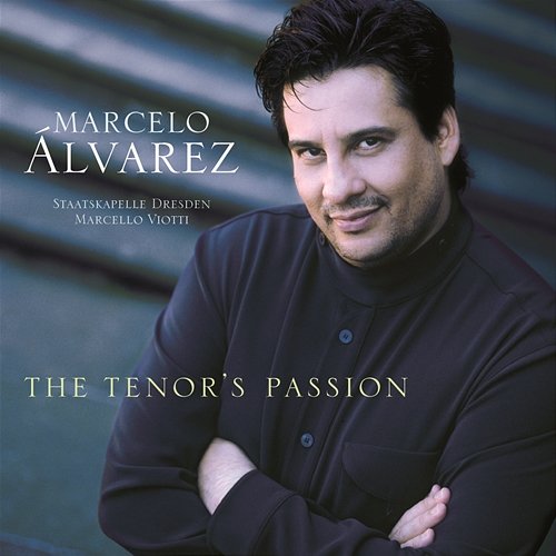 The Tenor's Passion Marcelo Alvarez