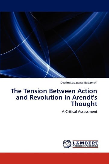 The Tension Between Action and Revolution in Arendt's Thought Kabasakal Badamchi Devrim