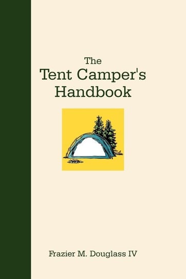 The Tent Camper's Handbook Douglass Frazier M. IV