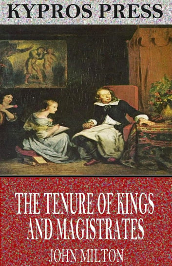 The Tenure of Kings and Magistrates John Milton