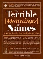 The Terrible Meanings of Names: Or Why You Shouldn't Poke Your Giselle with a Barry Cord Hayes Justin