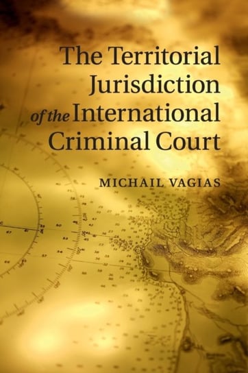 The Territorial Jurisdiction of the International Criminal Court Michail Vagias